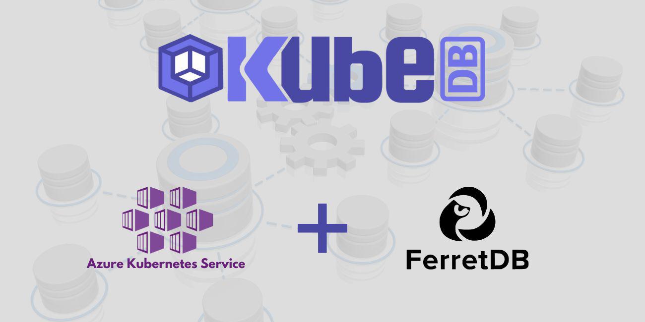 Deploy FerretDB in Azure Kubernetes Service (AKS) Using KubeDB