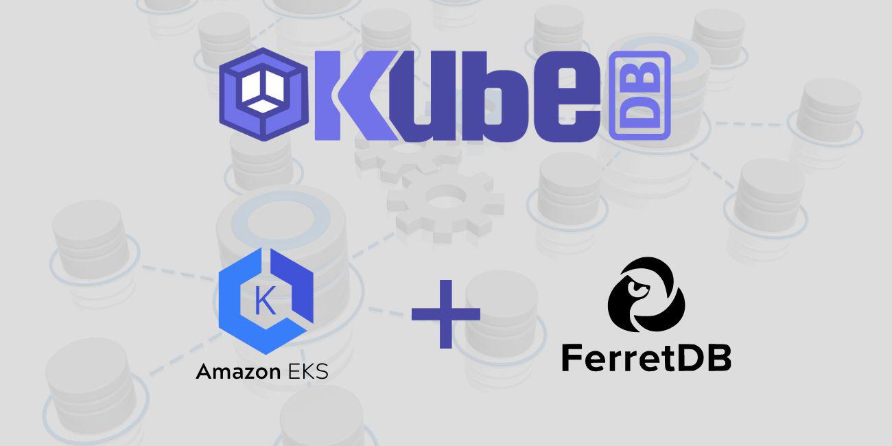 Deploy FerretDB in Amazon Elastic Kubernetes Service (Amazon EKS) Using KubeDB