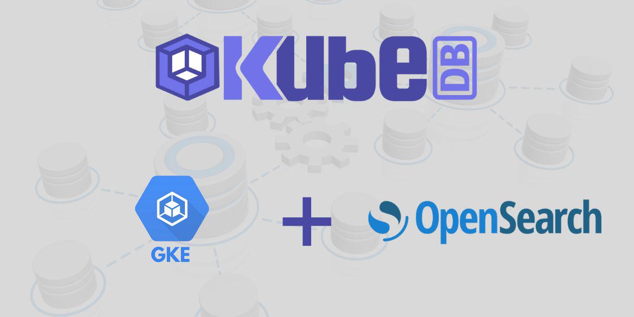 Deploy OpenSearch with OpenSearch-Dashboards in Google Kubernetes Engine (GKE) using KubeDB