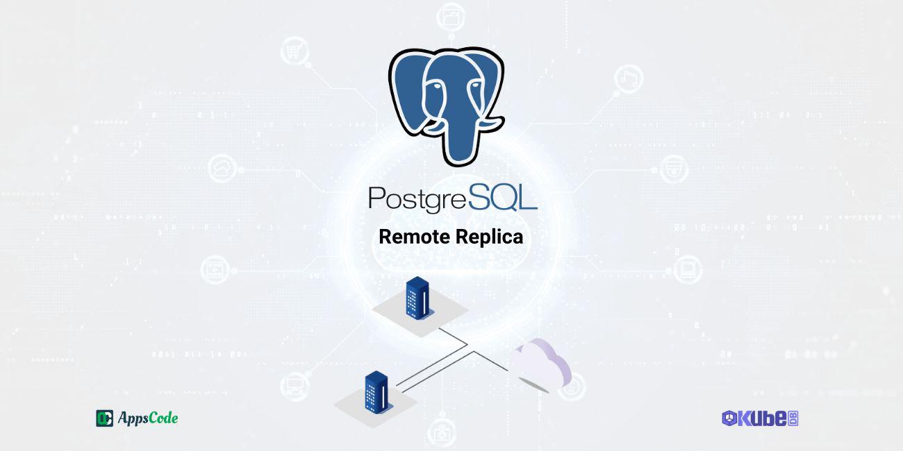 Deploy PostgreSQL Remote Replica Across Cluster