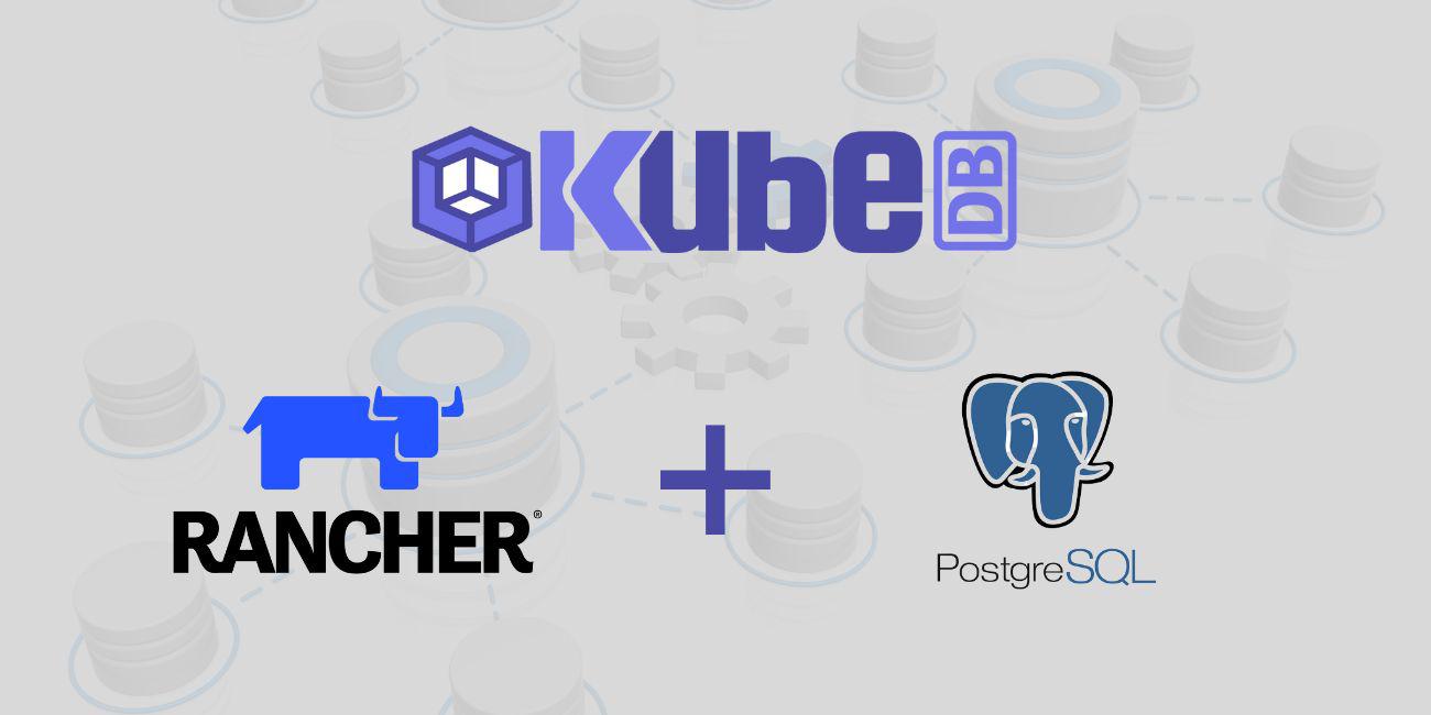 Deploy Production-Grade PostgreSQL Cluster in Rancher Using KubeDB