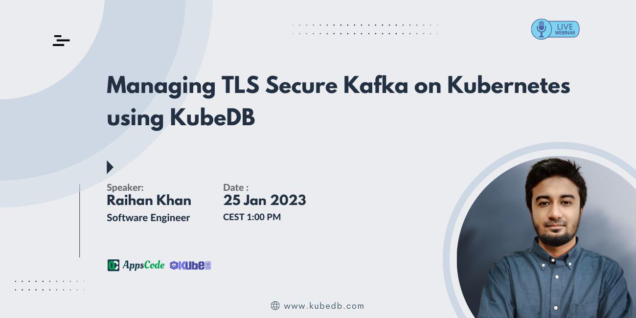 Managing TLS secure Kafka on Kubernetes using KubeDB