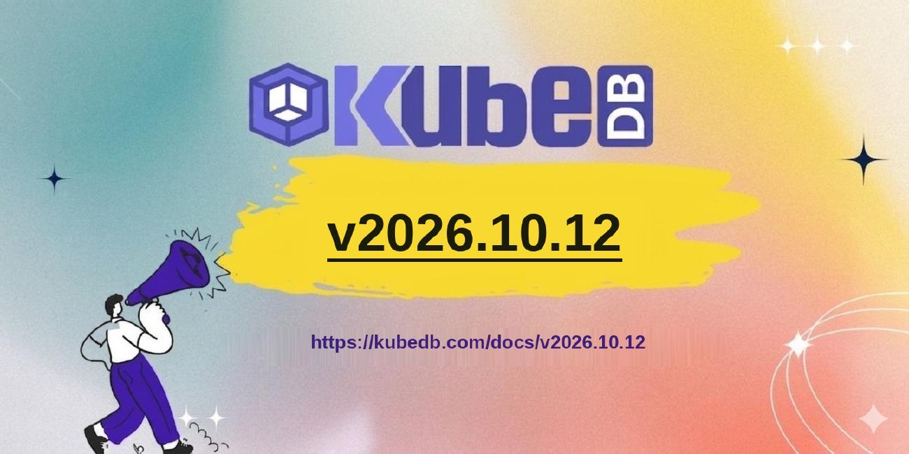 Announcing KubeDB v2026.10.12