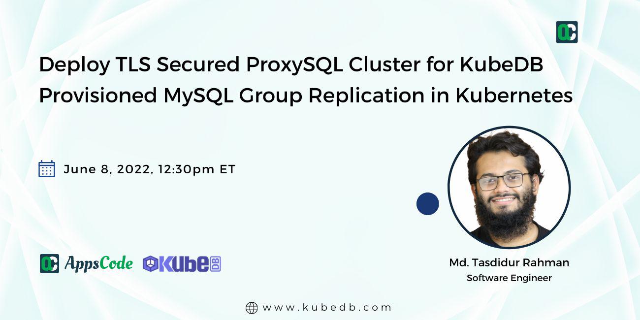 Deploy TLS secured ProxySQL Cluster for KubeDB provisioned MySQL Group Replication in Kubernetes