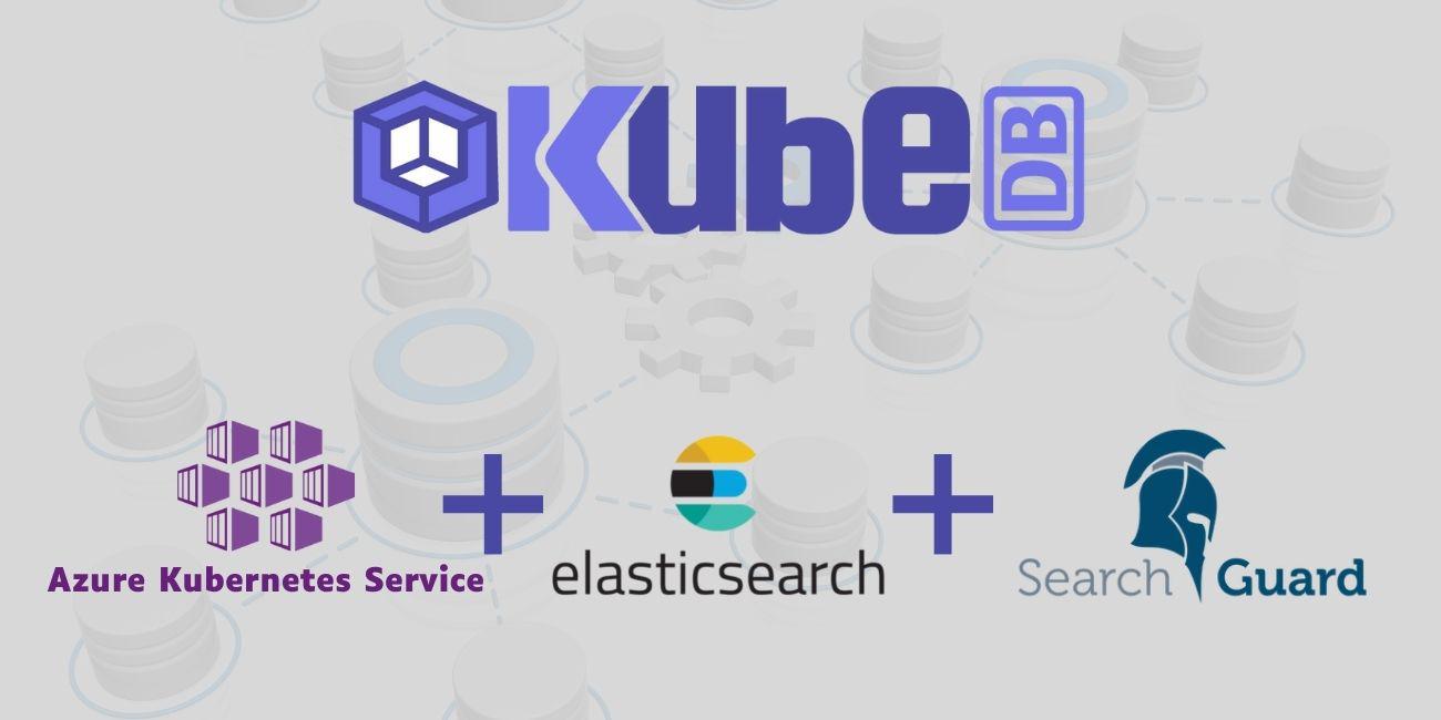Run Elasticsearch with SearchGuard Plugin in Azure Kubernetes Service (AKS) Using KubeDB