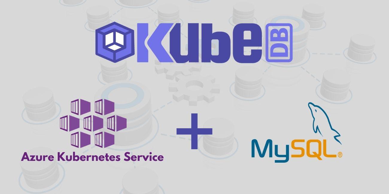 Run MySQL in Azure Kubernetes Service (AKS) Using KubeDB
